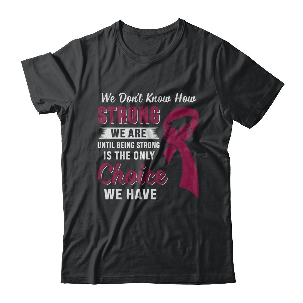 Being Strong Choice Burgundy Multiple Myeloma Awareness