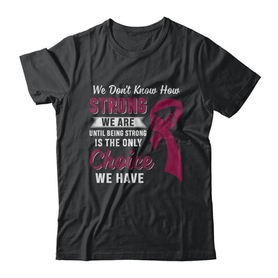 Being Strong Choice Burgundy Multiple Myeloma Awareness-T-Shirt & Hoodie-Classic T-Shirt-Black