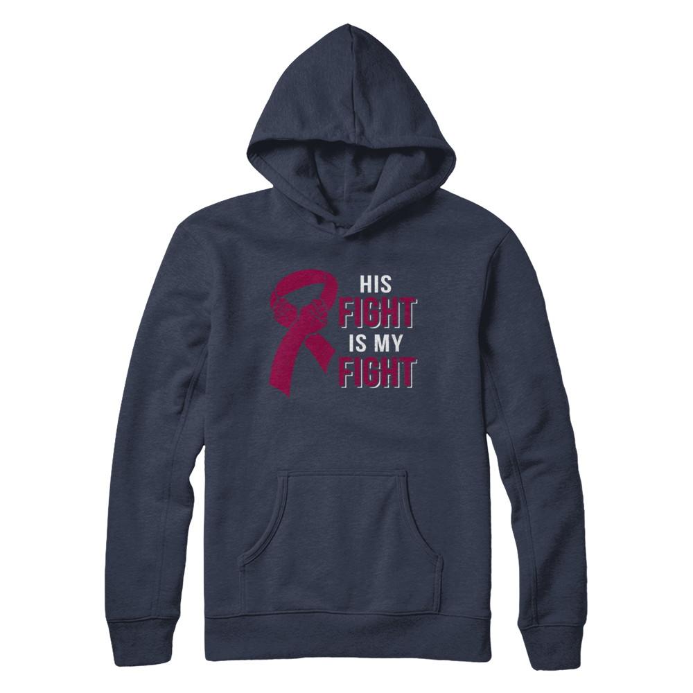 His Fight Is My Fight Multiple Myeloma Awareness-T-Shirt & Hoodie-Pullover Hoodie-Navy