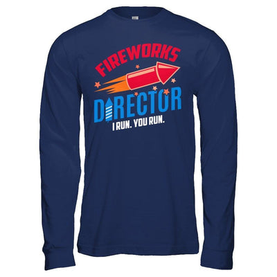 Fireworks Director If I Run You Run 4Th Of July Tee-T-Shirt & Hoodie-Long Sleeve T-Shirt-Navy