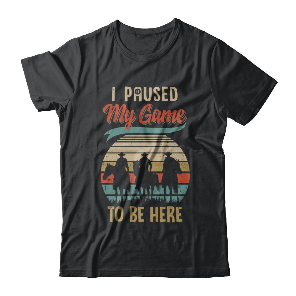 Vintage Cowboy I Paused My Game To Be Here For Gamers-T-Shirt & Hoodie-Classic T-Shirt-Black