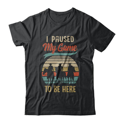 Vintage Cowboy I Paused My Game To Be Here For Gamers-T-Shirt & Hoodie-Classic T-Shirt-Black