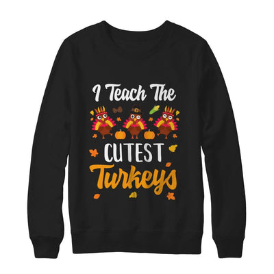 I Teach The Cutest Turkeys Thanksgiving Pumpkin Teachers-T-Shirt & Sweatshirt-Crewneck Sweatshirt-Black
