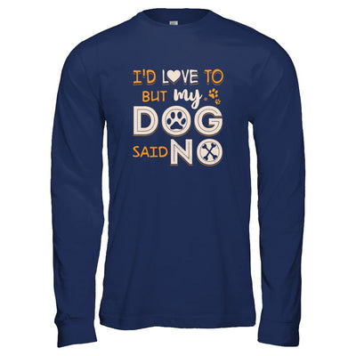 I'd Love To But My Dog Said No-T-Shirt & Tank Top-Long Sleeve T-Shirt-Navy