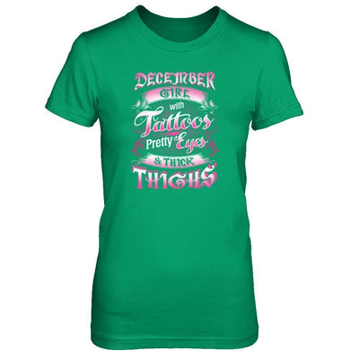 December Girl With Tattoos Pretty Eyes Thick Thighs-T-Shirt & Tank Top-Women's T-Shirt-Irish Green