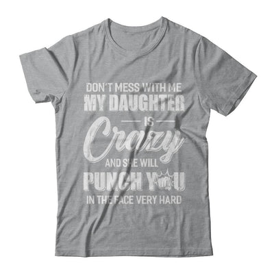 Don't Mess With Me My Daughter Is Crazy Fathers Mothers Day-T-Shirt & Hoodie-Classic T-Shirt-Sport Grey