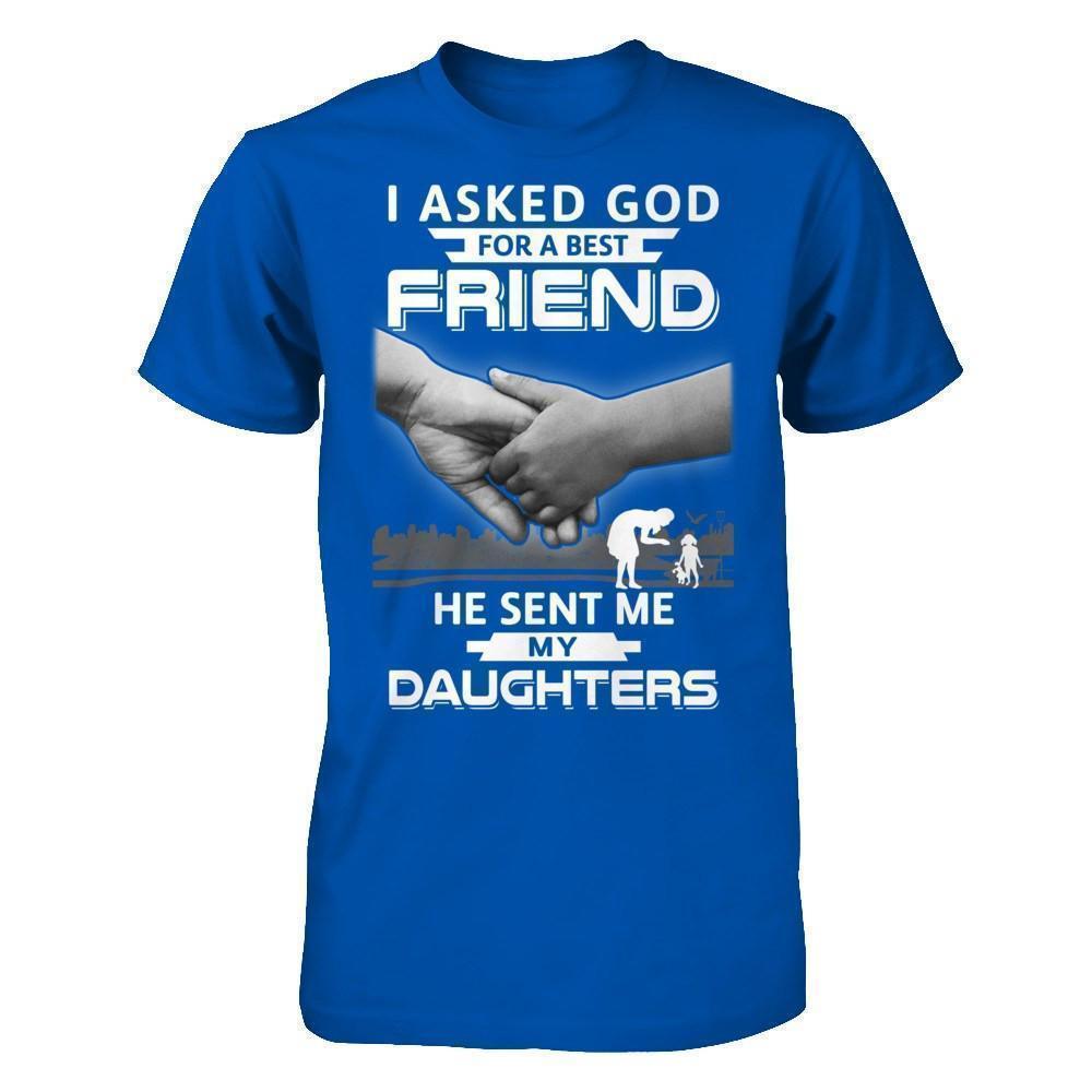 I Asked God For A Best Friend He Sent Me My Daughters-T-Shirt & Hoodie-Premium T-Shirt-Royal