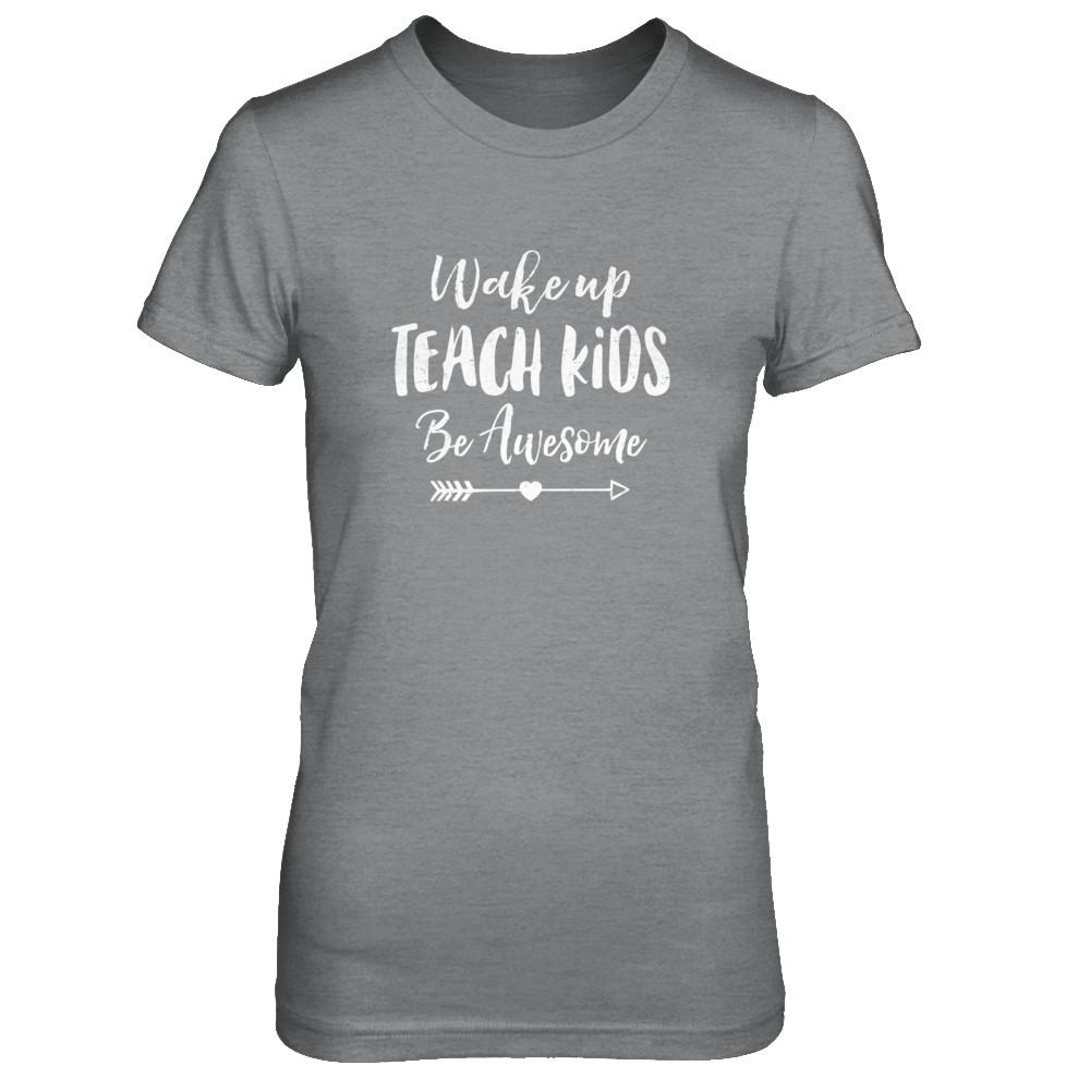 Wake Up Teach Kids Be Awesome-T-Shirt & Tank Top-Women's T-Shirt-Sport Grey