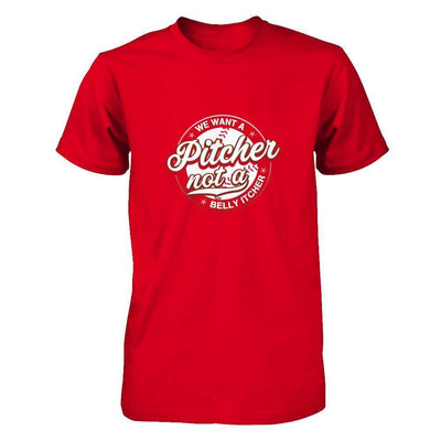 We Want A Pitcher Not A Belly Itcher-T-Shirt & Tank Top-Premium T-Shirt-Red