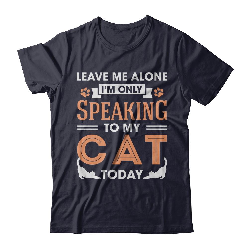 Leave Me Alone I'm Only Speaking To My Cat Today-T-Shirt & Hoodie-Premium T-Shirt-Midnight Navy