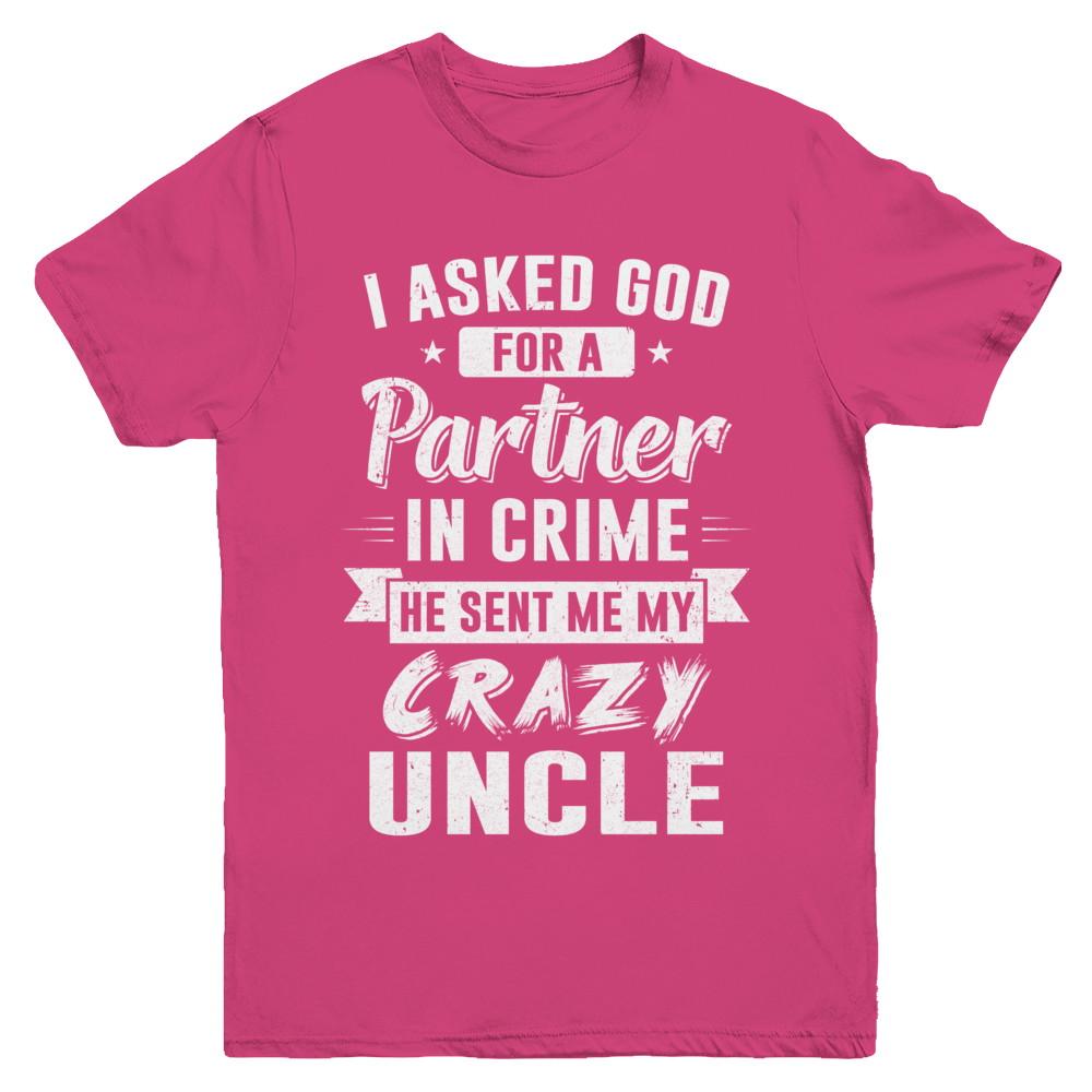 I Asked God For A Partner In Crime He Sent Me Crazy Uncle Youth-Youth Shirt-Youth T-Shirt-Heliconia
