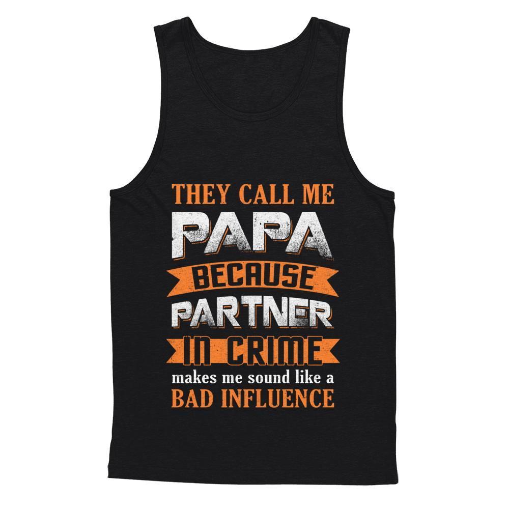 Call Papa Because Partner In Crime Make Bad Influence-T-Shirt & Hoodie-Unisex Tank-Black