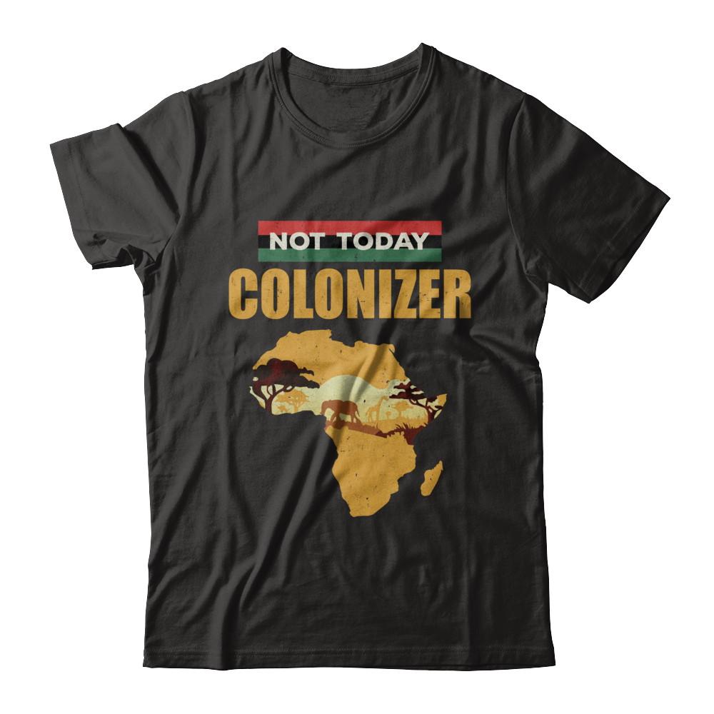 Funny African Not Today Colonizer Pop Culture-T-Shirt & Hoodie-Classic T-Shirt-Black