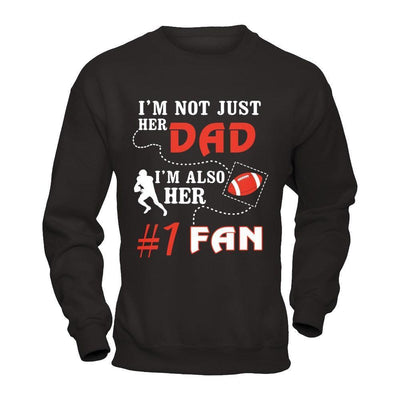 I'm Not Just Her Dad I'm Also Her Fan Football Dad-T-Shirt & Hoodie-Crewneck Sweatshirt-Black
