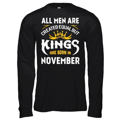 All Men Are Created Equal But Kings Are Born In November-T-Shirt & Hoodie-Long Sleeve T-Shirt-Black