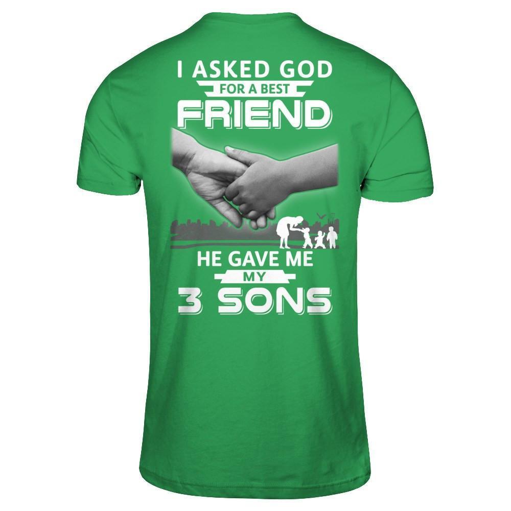I Asked God For A Best Friend He Give Me My Three Sons-T-Shirt & Hoodie-Premium T-Shirt-Kelly Green