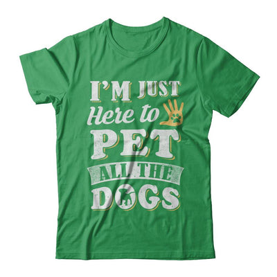 I'm Just Here To Pet All The Dogs-T-Shirt & Sweatshirt-Premium T-Shirt-Kelly Green