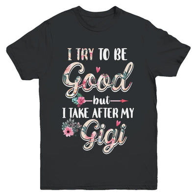 Toddler Kids I Try To Be Good But I Take After My Gigi Youth-Youth Shirt-Youth T-Shirt-Black