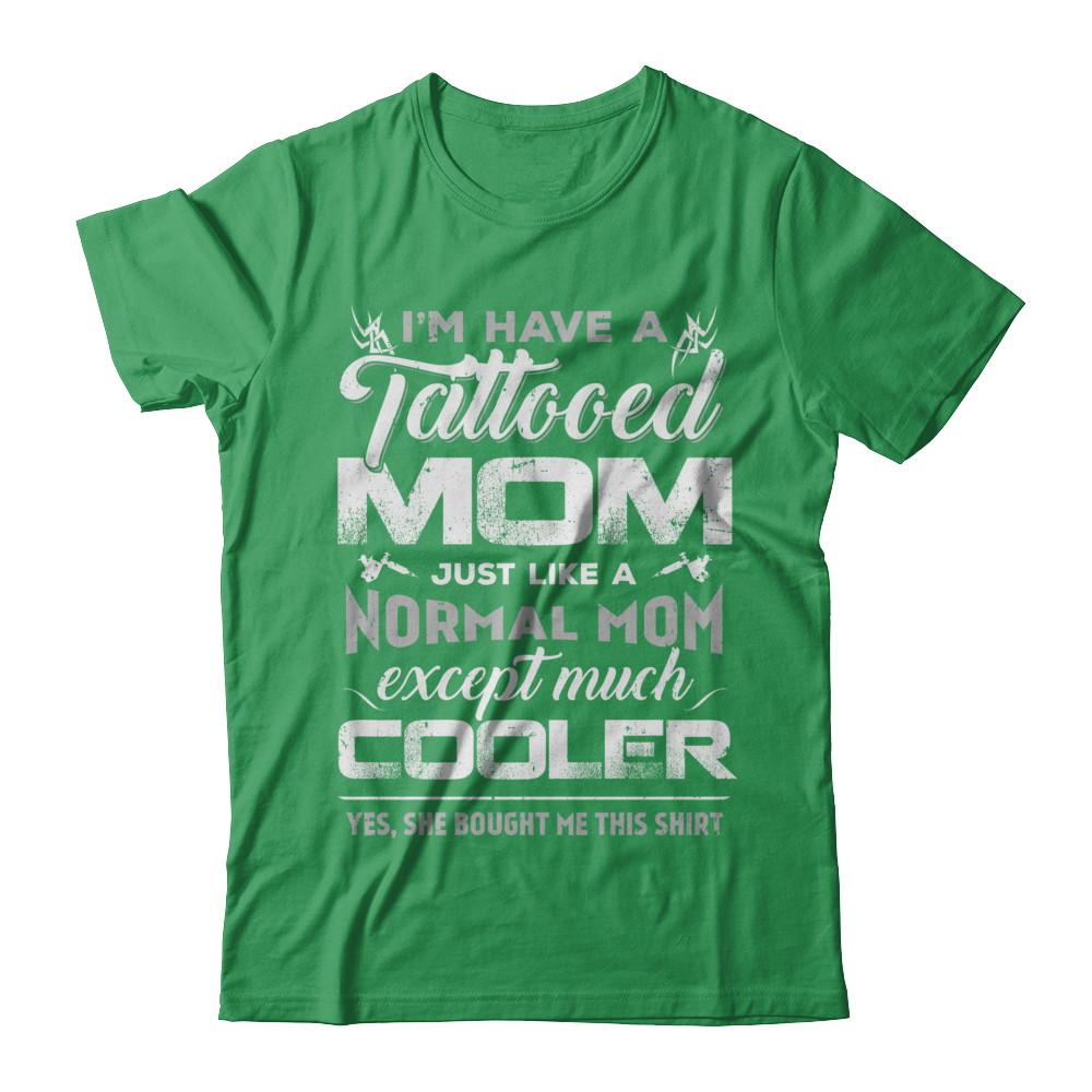 I Have A Tattooed Mom Like A Normal Mom But Cooler-T-Shirt & Hoodie-Premium T-Shirt-Kelly Green