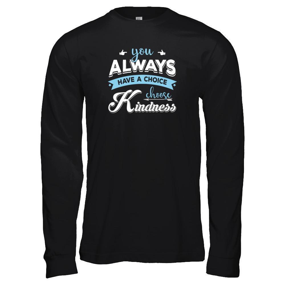 You Always Have A Choice Choose Kindness-T-Shirt & Tank Top-Long Sleeve T-Shirt-Black