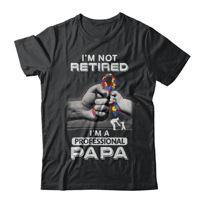 I'm Not Retired I'm A Professional Papa Autism-T-Shirt & Hoodie-Classic T-Shirt-Black