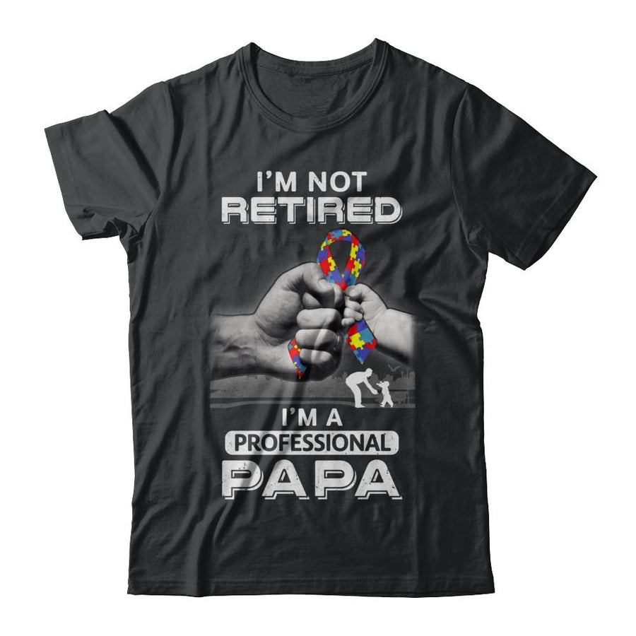 I'm Not Retired I'm A Professional Papa Autism-T-Shirt & Hoodie-Classic T-Shirt-Black