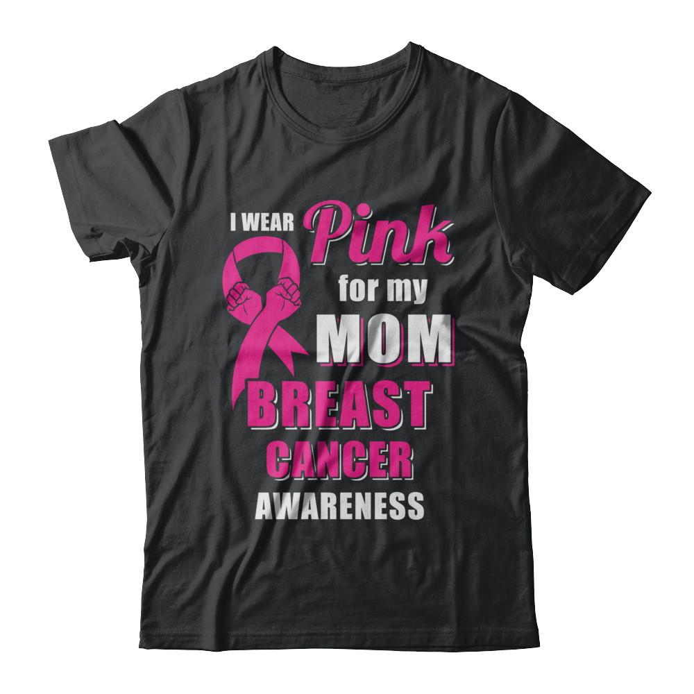 I Wear Pink For My Mom Breast Cancer Son Daughter