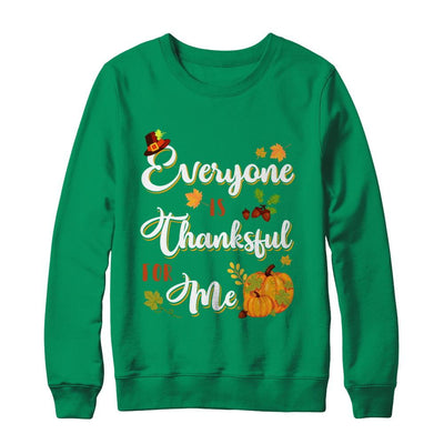 Everyone Is Thankful For Me Thanksgiving Day-T-Shirt & Sweatshirt-Crewneck Sweatshirt-Irish Green