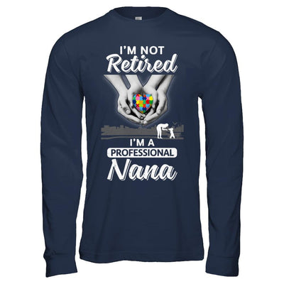 I'm Not Retired I'm A Professional Nana Autism-T-Shirt & Hoodie-Long Sleeve T-Shirt-Navy