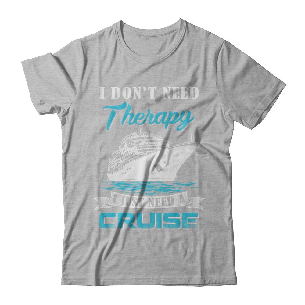 I Dont Need Therapy I Just Need A Cruise-T-Shirt & Hoodie-Premium T-Shirt-Heather Gray