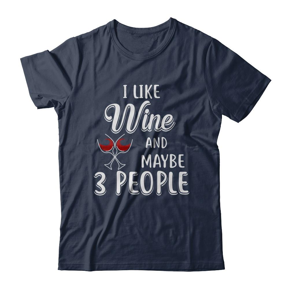 I Like Wine And Maybe 3 People-T-Shirt & Hoodie-Classic T-Shirt-Navy