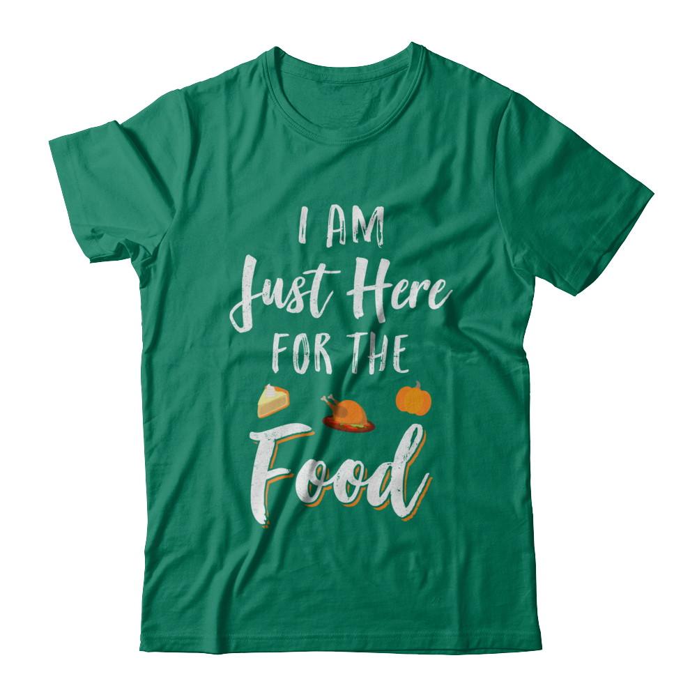 I'm Just Here For The Food Thanksgiving Day-T-Shirt & Sweatshirt-Classic T-Shirt-Kelly Green