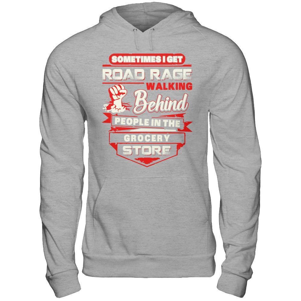 Road Rage Walking Behind People At The Grocery Store-T-Shirt & Hoodie-Pullover Hoodie-Sport Grey