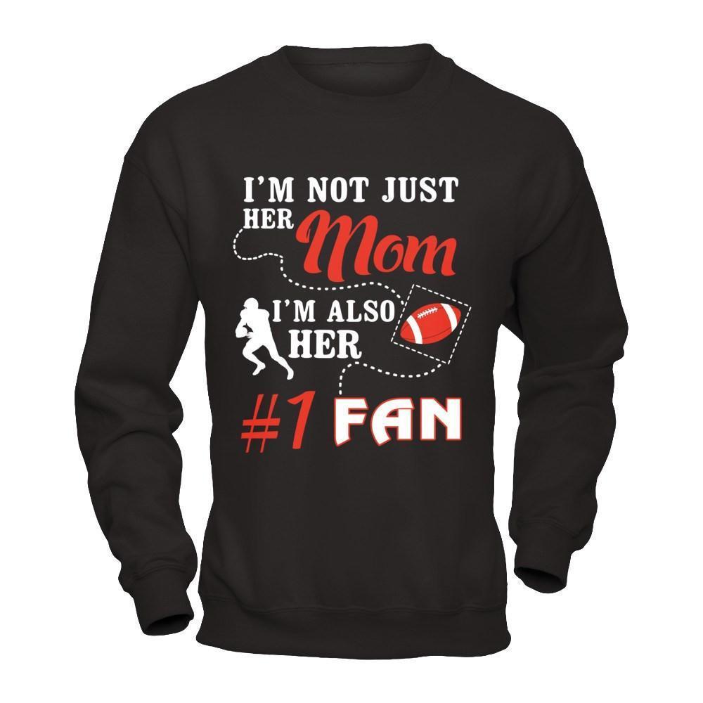 I'm Not Just Her Mom I'm Also Her Fan Football Mom-T-Shirt & Hoodie-Crewneck Sweatshirt-Black