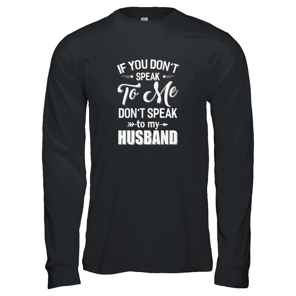 If You Don't Speak To Me Don't Speak To My Husband Wife-T-Shirt & Tank Top-Long Sleeve T-Shirt-Black