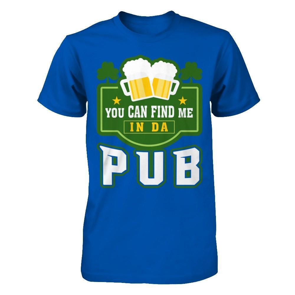You Can Find Me In Da Pub St Patrick's Day-T-Shirt & Hoodie-Premium T-Shirt-Royal