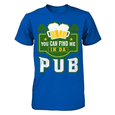 You Can Find Me In Da Pub St Patrick's Day-T-Shirt & Hoodie-Premium T-Shirt-Royal