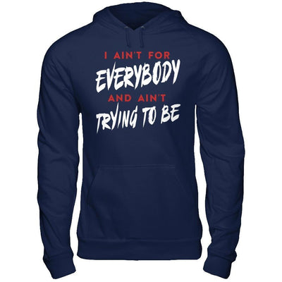 I Ain't For Everybody And Ain't Trying To Be-T-Shirt & Hoodie-Pullover Hoodie-Navy