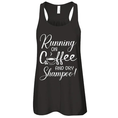 Running On Coffee And Dry Shampoo-T-Shirt & Tank Top-Women's Flowy Racerback Tank-Black