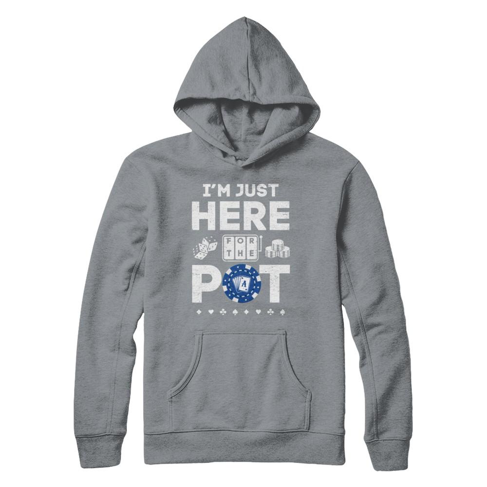 I'm Just Here For The Pot Funny Poker-T-Shirt & Hoodie-Pullover Hoodie-Light Steel