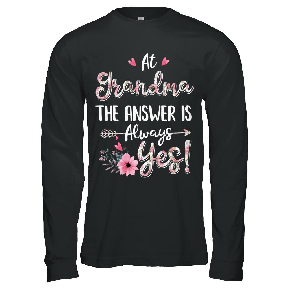 At Grandma's The Answer Is Always Yes Floral Mothers Day Gift-T-Shirt & Hoodie-Long Sleeve T-Shirt-Black