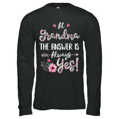 At Grandma's The Answer Is Always Yes Floral Mothers Day Gift-T-Shirt & Hoodie-Long Sleeve T-Shirt-Black