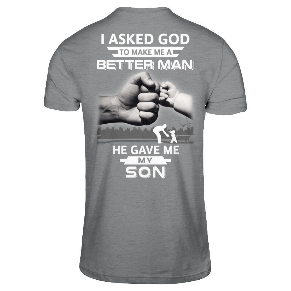 I Asked God To Make Me A Better Man He Gave Me My Son-T-Shirt & Hoodie-Classic T-Shirt-Sport Grey