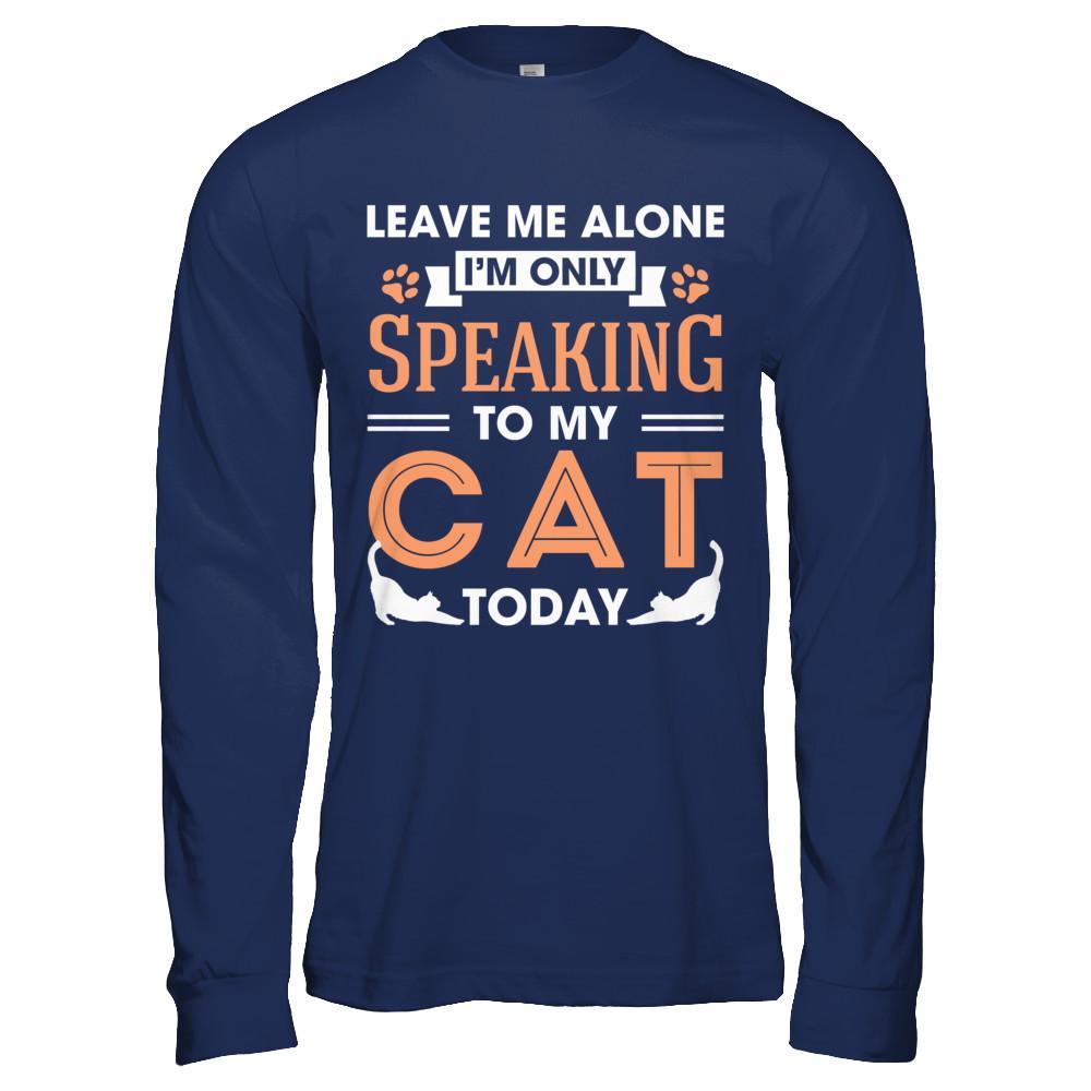 Leave Me Alone I'm Only Speaking To My Cat Today-T-Shirt & Hoodie-Long Sleeve T-Shirt-Navy