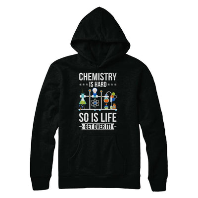 Funny Chemistry Is Hard So Is Life Get Over It Science-T-Shirt & Hoodie-Pullover Hoodie-Black