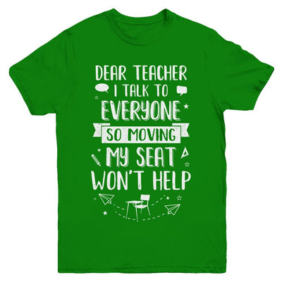 Dear Teacher I Talk To Everyone So Moving My Seat Youth-Youth Shirt-Youth T-Shirt-Irish Green