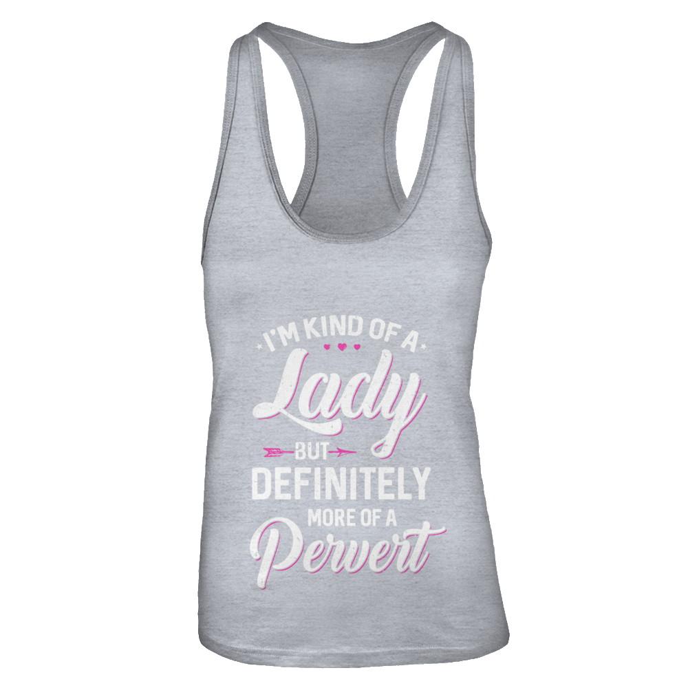 I'm Kind Of A Lady But Definitely More Of A Pervert-T-Shirt & Tank Top-Women's Ideal Racerback Tank-Heather Grey