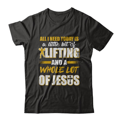 All I Need Today Is A Little Bit Of Lifting And A Whole Lot Of Jesus-T-Shirt & Hoodie-Premium T-Shirt-Black