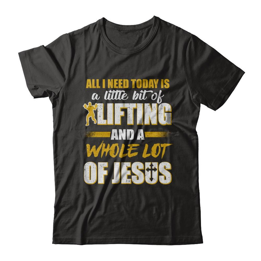 All I Need Today Is A Little Bit Of Lifting And A Whole Lot Of Jesus-T-Shirt & Hoodie-Premium T-Shirt-Black