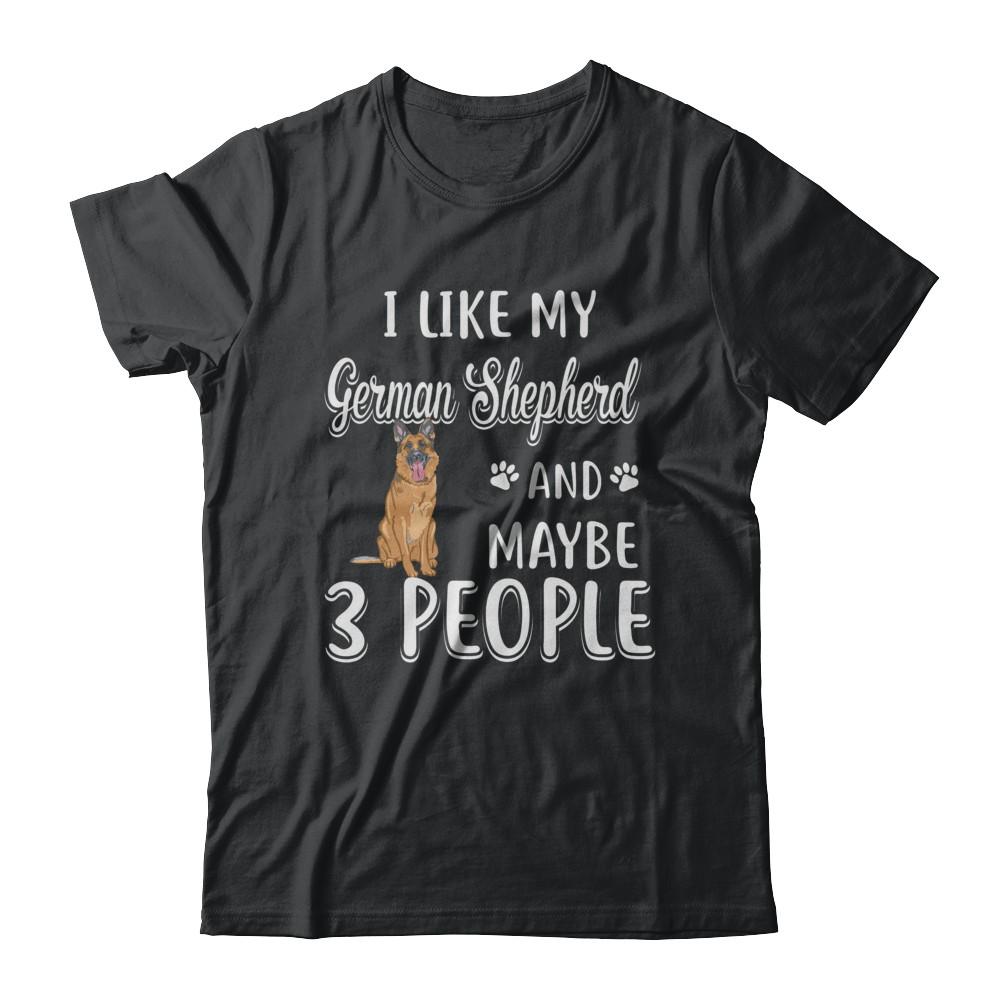 I Like My German Shepherd And Maybe 3 People-T-Shirt & Hoodie-Classic T-Shirt-Black